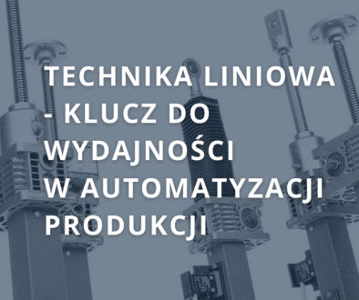 Technika liniowa – klucz do precyzji i wydajności w automatyzacji produkcji