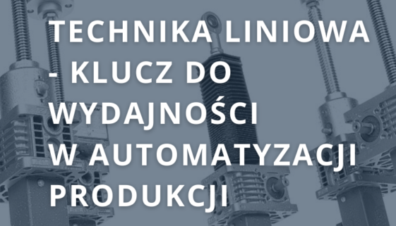 Technika liniowa – klucz do precyzji i wydajności w automatyzacji produkcji